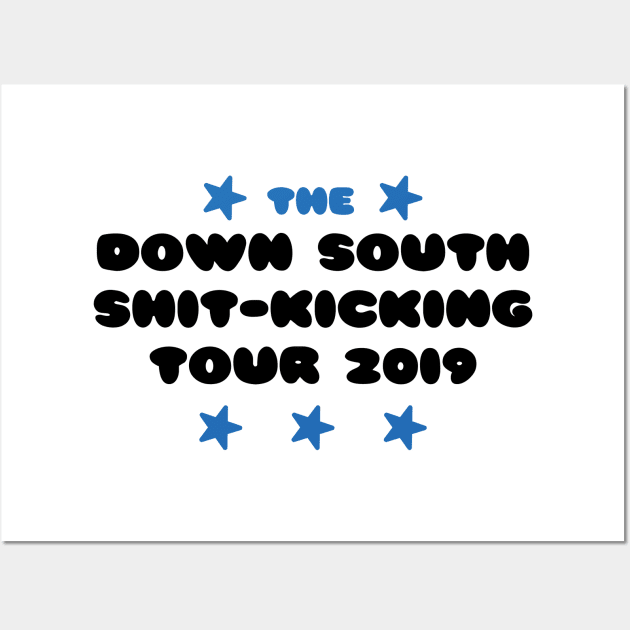 The Down South Shit-Kicking Tour of 2019 Wall Art by YourGoods